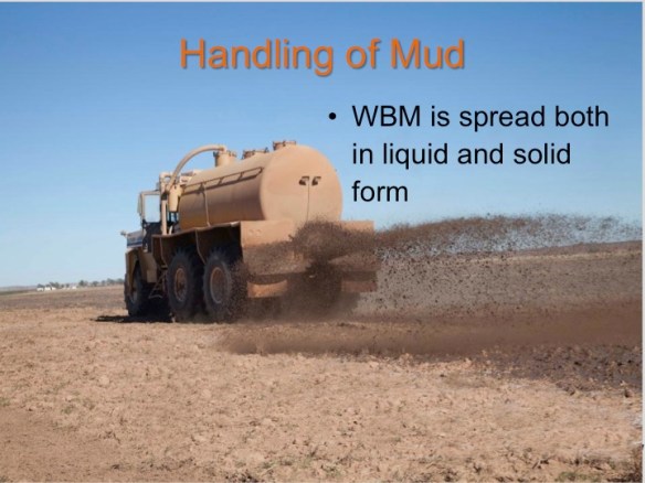 Water-base mud is spread in both liquid and solid form